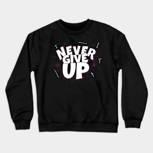 Never Give Up Crewneck Sweatshirt